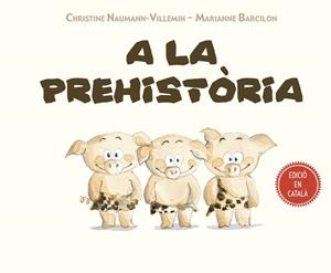A LA PREHISTÒRIA(CATALÀ) | 9788491451754 | NAUMANN-VILLEMIN,CHRISTINE | Llibreria Geli - Llibreria Online de Girona - Comprar llibres en català i castellà