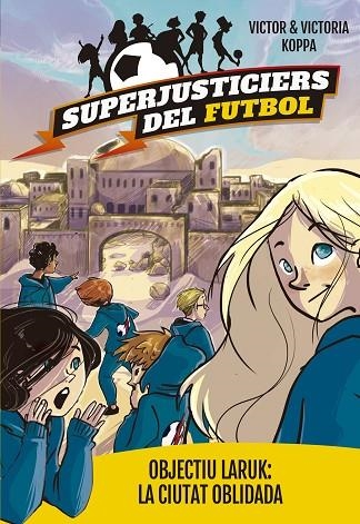 SUPERJUSTICIERS DEL FUTBOL-5.OBJECTIU LARUK:LA CIUTAT OBLIDADA  | 9788424662998 | KOPPA,VICTOR | Libreria Geli - Librería Online de Girona - Comprar libros en catalán y castellano