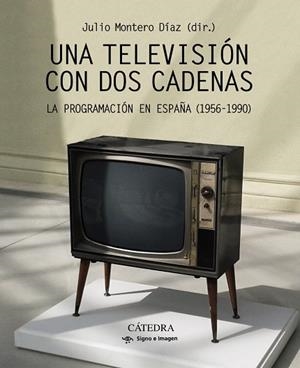 UNA TELEVISIÓN CON DOS CADENAS.LA PROGRAMACIÓN EN ESPAÑA (1956-1990) | 9788437638409 | MONTERO,JULIO | Libreria Geli - Librería Online de Girona - Comprar libros en catalán y castellano