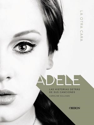 ADELE.LAS HISTORIAS DETRÁS DE SUS CANCIONES | 9788441539976 | SULLIVAN,CAROLINE | Llibreria Geli - Llibreria Online de Girona - Comprar llibres en català i castellà