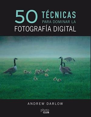 50 TÉCNICAS PARA DOMINAR LA FOTOGRAFÍA DIGITAL | 9788441540231 | DARLOW,ANDREW | Llibreria Geli - Llibreria Online de Girona - Comprar llibres en català i castellà