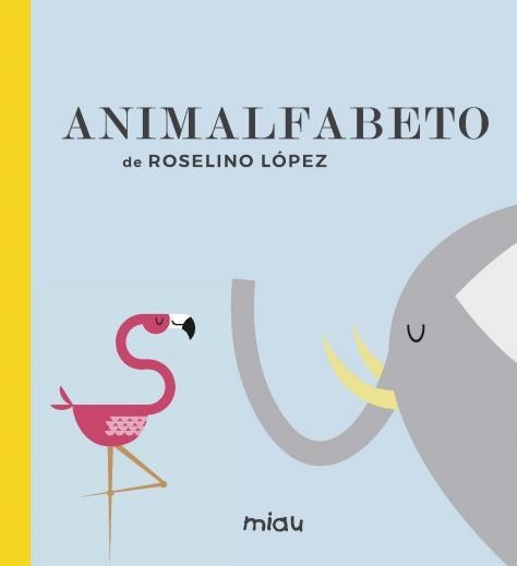 ANIMALFABETO | 9788416434992 | LÓPEZ,RODELINO | Libreria Geli - Librería Online de Girona - Comprar libros en catalán y castellano