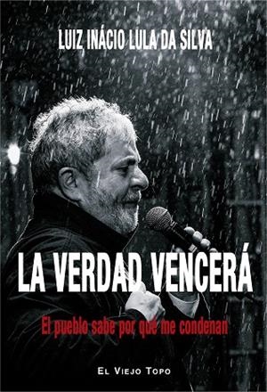 LA VERDAD VENCERÁ.EL PUEBLO SABE POR QUÉ ME CONDENAN | 9788416995837 | LULA DA SILVA,LUIZ INÁCIO | Libreria Geli - Librería Online de Girona - Comprar libros en catalán y castellano