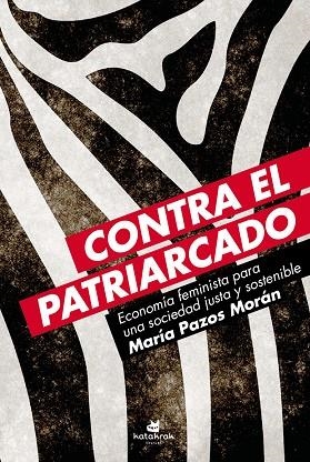 CONTRA EL PATRIARCADO.ECONOMÍA FEMINISTA PARA UNA SOCIEDAD JUSTA Y SOSTENIBLE | 9788416946129 | PAZOS MORÁN,MARÍA | Llibreria Geli - Llibreria Online de Girona - Comprar llibres en català i castellà