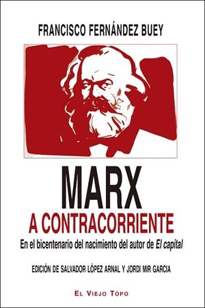 MARX A CONTRACORRIENTE.EN EL BICENTENARIO DEL NACIMIENTO DEL AUTOR DE EL CAPITAL | 9788416995721 | FERNÁNDEZ BUEY,FRANCISCO | Libreria Geli - Librería Online de Girona - Comprar libros en catalán y castellano