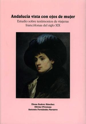 ANDALUCÍA VISTA CON OJOS DE MUJER. ESTUDIO SOBRE TESTIMONIOS DE VIAJERAS FRANCÓFONAS DEL SIGLO XX | 9788477983668 | SUáREZ SáNCHEZ, ELENA/PIVETEAU, OLIVIER/FERNáNDEZ NAVARRO, ANTONIO | Llibreria Geli - Llibreria Online de Girona - Comprar llibres en català i castellà