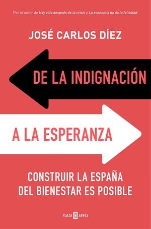 DE LA INDIGNACIÓN A LA ESPERANZA CONSTRUIR LA ESPAÑA DEL BIENESTAR ES POSIBLE | 9788401019159 | DÍEZ,JOSÉ CARLOS | Llibreria Geli - Llibreria Online de Girona - Comprar llibres en català i castellà