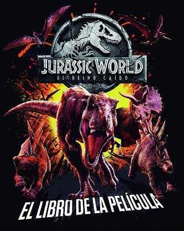 JURASSIC WORLD.EL REINO CAÍDO.EL LIBRO DE LA PELÍCULA | 9788408190844 | UNIVERSAL STUDIOS | Llibreria Geli - Llibreria Online de Girona - Comprar llibres en català i castellà