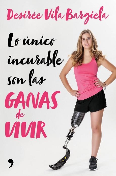 LO ÚNICO INCURABLE SON LAS GANAS DE VIVIR | 9788499986661 | VILA BARGIELA,DESIRÉE | Libreria Geli - Librería Online de Girona - Comprar libros en catalán y castellano