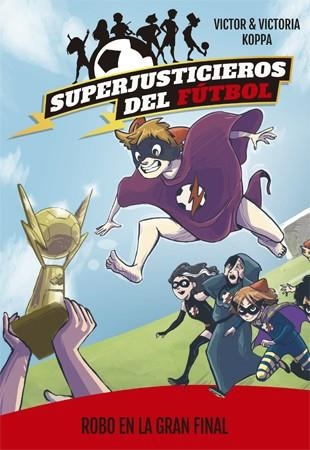 ROBO EN LA GRAN FINAL (SUPERJUSTICIEROS DEL FÚTBOL 6) | 9788424663100 | KOPPA,VICTOR | Libreria Geli - Librería Online de Girona - Comprar libros en catalán y castellano