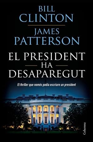 EL PRESIDENT HA DESAPAREGUT | 9788466423960 | CLINTON,BILL/PATTERSON,JAMES | Libreria Geli - Librería Online de Girona - Comprar libros en catalán y castellano