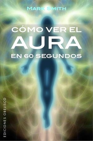 CÓMO VER EL AURA EN 60 SEGUNDOS | 9788491113553 | SMITH,MARK | Llibreria Geli - Llibreria Online de Girona - Comprar llibres en català i castellà