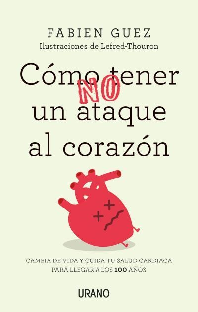 CÓMO NO TENER UN ATAQUE AL CORAZÓN.CAMBIA DE VIDA Y CUIDA TU SALUD CARDIACA PARA LLEGAR A LOS 100 AÑOS | 9788416720255 | GUEZ,FABIEN | Llibreria Geli - Llibreria Online de Girona - Comprar llibres en català i castellà