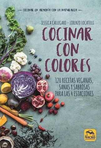 COCINAR CON COLORES.120 RECETAS VEGANAS,SANAS Y SABROSAS PARA LAS 4 ESTACIONES | 9788417080235 | CALLEGARO,JESSICA/LOCATELLI,LORENZO | Libreria Geli - Librería Online de Girona - Comprar libros en catalán y castellano
