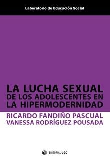 LA LUCHA SEXUAL DE LOS ADOLESCENTES EN LA HIPERMODERNIDAD | 9788491801016 | FANDIÑO PASCUAL RICARDO/RODRÍGUEZ POUSADA,VANESSA | Llibreria Geli - Llibreria Online de Girona - Comprar llibres en català i castellà