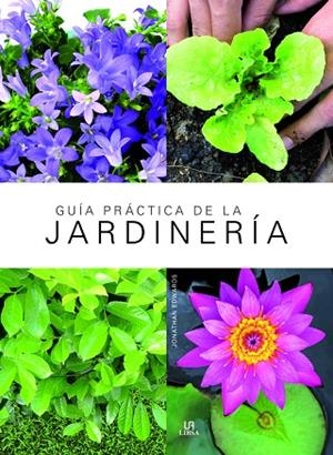 GUÍA PRÁCTICA DE LA JARDINERÍA | 9788466237574 | EDWARDS,JONATHAN | Libreria Geli - Librería Online de Girona - Comprar libros en catalán y castellano