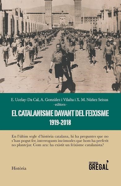 EL CATALANISME DAVANT DEL FEIXISME (1919-2018) | 9788417082734 | GONZÀLEZ,ARNAU/UCELAY-DA CAL,ENRIC/NÚÑEZ SEIXAS,XOSÉ MANOEL | Libreria Geli - Librería Online de Girona - Comprar libros en catalán y castellano