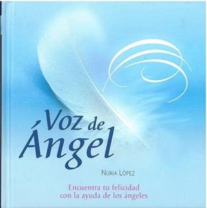VOZ DE ANGEL.ENCUENTRA LA FELICIDAD CON AYUDA DE LOS ÁNGELES | 9788409015306 | LÓPEZ ANTÓN,NURIA | Llibreria Geli - Llibreria Online de Girona - Comprar llibres en català i castellà