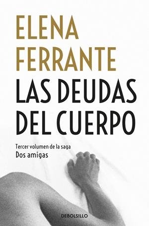 LAS DEUDAS DEL CUERPO (DOS AMIGAS 3) | 9788466344371 | FERRANTE,ELENA | Llibreria Geli - Llibreria Online de Girona - Comprar llibres en català i castellà