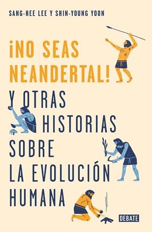 NO SEAS NEANDERTAL! Y OTRAS HISTORIAS SOBRE LA EVOLUCIÓN HUMANA | 9788499928029 | LEE,SANG-HEE/YOON,SHIN-YOUNG | Libreria Geli - Librería Online de Girona - Comprar libros en catalán y castellano