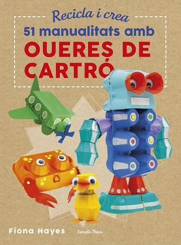 RECICLA I CREA.51 MANUALITATS AMB OUERES DE CARTRÓ | 9788491374985 | HAYES,FIONA | Libreria Geli - Librería Online de Girona - Comprar libros en catalán y castellano