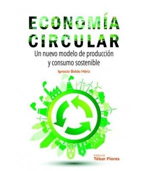 ECONOMÍA CIRCULAR.UN NUEVO MODELO DE PRODUCCIÓN Y CONSUMO SOSTENIBLE | 9788473606318 | BELDA HÉRIZ,IGNACIO | Libreria Geli - Librería Online de Girona - Comprar libros en catalán y castellano