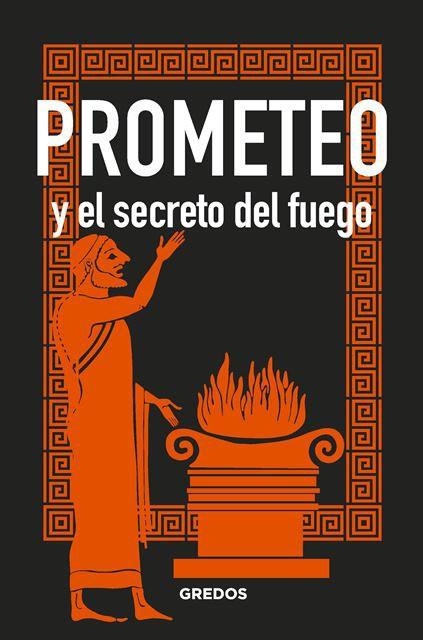 PROMETEO Y EL SECRETO DEL FUEGO | 9788424937911 | Libreria Geli - Librería Online de Girona - Comprar libros en catalán y castellano