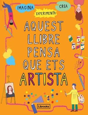 AQUEST LLIBRE PENSA QUE ETS ARTISTA | 9788494837609 | Llibreria Geli - Llibreria Online de Girona - Comprar llibres en català i castellà