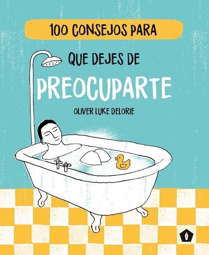 100 CONSEJOS PARA QUE DEJES DE PREOCUPARTE | 9788416407477 | LUKE DELORIE,PLIVER | Libreria Geli - Librería Online de Girona - Comprar libros en catalán y castellano