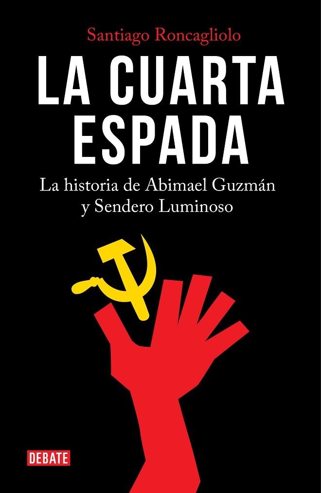 LA CUARTA ESPADA.LA HISTORIA DE ABIMAEL GUZMÁN Y SENDERO LUMINOSO | 9788499928913 | RONCAGLIOLO,SANTIAGO | Libreria Geli - Librería Online de Girona - Comprar libros en catalán y castellano