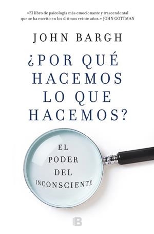 POR QUÉ HACEMOS LO QUE HACEMOS? EL PODER DEL INCONSCIENTE | 9788466662918 | BARGH,JOHN | Libreria Geli - Librería Online de Girona - Comprar libros en catalán y castellano