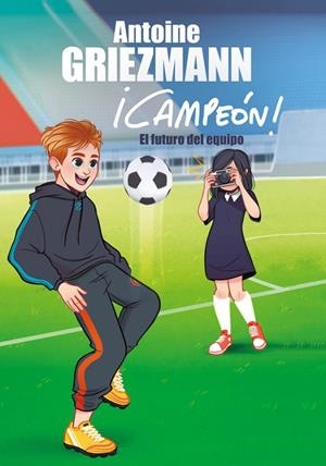 EL FUTURO DEL EQUIPO (¡CAMPEÓN! 3) | 9788416712984 | GRIEZMANN,ANTOINE | Libreria Geli - Librería Online de Girona - Comprar libros en catalán y castellano