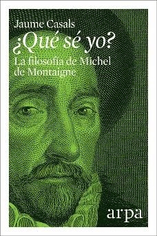 QUÉ SÉ YO? LA FILOSOFÍA DE MICHEL DE MONTAIGNE | 9788416601783 | CASALS,JAUME | Libreria Geli - Librería Online de Girona - Comprar libros en catalán y castellano