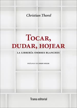 TOCAR,DUDAR,HOJEAR.LA LIBRERÍA OMBRES BLANCHES | 9788494569272 | THOREL,CHRISTIAN | Llibreria Geli - Llibreria Online de Girona - Comprar llibres en català i castellà