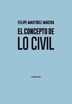 EL CONCEPTO DE LO CIVIL | 9788494615863 | MARTÍNEZ MARZOA,FELIPE | Llibreria Geli - Llibreria Online de Girona - Comprar llibres en català i castellà