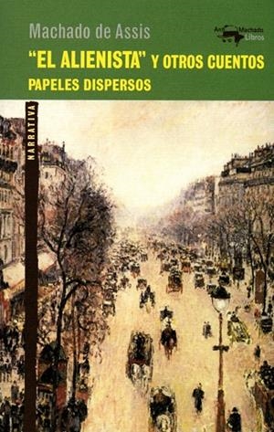 EL ALIENISTA Y OTROS CUENTOS.PAPELES DISPERSOS | 9788477748144 | MACHADO DE ASSIS | Libreria Geli - Librería Online de Girona - Comprar libros en catalán y castellano