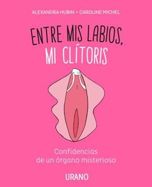 ENTRE MIS LABIOS,MI CLÍTORIS.CONFIDENCIAS DE UN ÓRGANO MISTERIOSO | 9788416720347 | MICHEL,CAROLINE/HUBIN,ALEXANDRA | Llibreria Geli - Llibreria Online de Girona - Comprar llibres en català i castellà