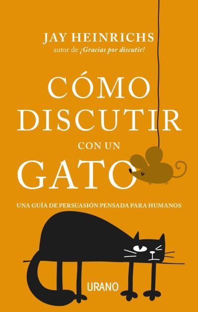CÓMO DISCUTIR CON UN GATO.UNA GUÍA DE PERSUASIÓN PENSADA PARA HUMANOS | 9788416720279 | HEINRICHS,JAY | Llibreria Geli - Llibreria Online de Girona - Comprar llibres en català i castellà