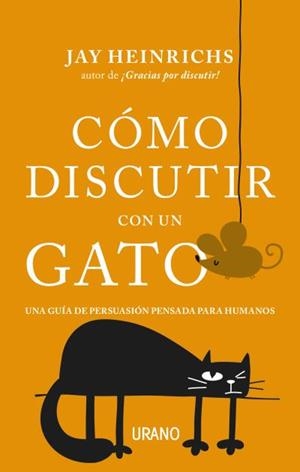 CÓMO DISCUTIR CON UN GATO.UNA GUÍA DE PERSUASIÓN PENSADA PARA HUMANOS | 9788416720279 | HEINRICHS,JAY | Llibreria Geli - Llibreria Online de Girona - Comprar llibres en català i castellà