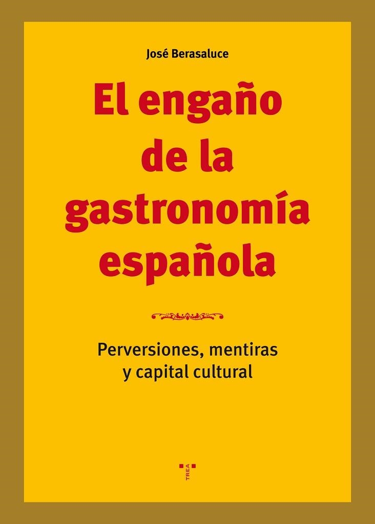 EL ENGAÑO DE LA GASTRONOMÍA ESPAÑOLA.PERVERSIONES,MENTIRAS Y CAPITAL CULTURAL | 9788417140564 | BERASALUCE,JOSÉ | Libreria Geli - Librería Online de Girona - Comprar libros en catalán y castellano