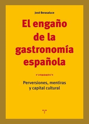 EL ENGAÑO DE LA GASTRONOMÍA ESPAÑOLA.PERVERSIONES,MENTIRAS Y CAPITAL CULTURAL | 9788417140564 | BERASALUCE,JOSÉ | Llibreria Geli - Llibreria Online de Girona - Comprar llibres en català i castellà