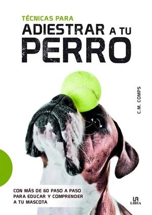 TÉCNICAS PARA ADIESTRAR A TU PERRO | 9788466237949 | COMPS,C. M. | Libreria Geli - Librería Online de Girona - Comprar libros en catalán y castellano
