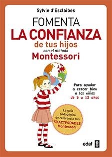 FOMENTA LA CONFIANZA DE TUS HIJOS CON EL METODO MONTESSORI | 9788441438729 | D'ESCLAIBES,SYLVIE | Libreria Geli - Librería Online de Girona - Comprar libros en catalán y castellano