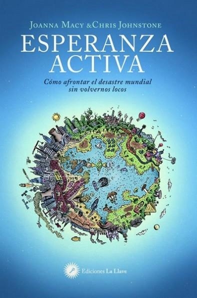 ESPERANZA ACTIVA.COMO AFRONTAR EL DESASTRE MUNDIAL SIN VOLVERNOS LOCOS | 9788416145539 | MACY,JOANNA/JOHNSTONE,CHRIS | Libreria Geli - Librería Online de Girona - Comprar libros en catalán y castellano