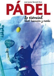EL PÁDEL.LO ESENCIAL | 9788417257057 | REMOHÍ,JOSÉ JAVIER | Libreria Geli - Librería Online de Girona - Comprar libros en catalán y castellano