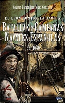 EL LEÓN CONTRA LA JAURIA.BATALLAS Y CAMPAÑAS NAVALES ESPAÑOLAS 1621-1640 | 9788494822438 | RODRÍGUEZ GONZÁLEZ,AGUSTÍN RAMÓN | Llibreria Geli - Llibreria Online de Girona - Comprar llibres en català i castellà