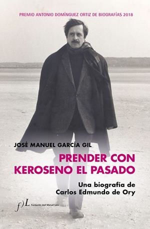 PRENDER CON KEROSENO EL PASADO.UNA BIOGRAFÍA DE CARLOS EDMUNDO DE ORY | 9788415673958 | GARCÍA,JOSÉ MANUEL | Llibreria Geli - Llibreria Online de Girona - Comprar llibres en català i castellà