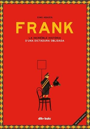 FRANK.LA INCREÏBLE HISTÒRIA D'UNA DICTADURA OBLIDADA(PREMI LLIBRETER 2018 ÀLBUM IL.LUSTRAT) | 9788417294281 | ABADIA,XIMO | Llibreria Geli - Llibreria Online de Girona - Comprar llibres en català i castellà