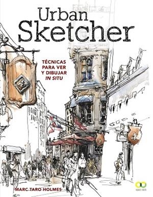 URBAN SKETCHER.TÉCNICAS PARA VER Y DIBUJAR IN SITU | 9788441540293 | HOLMES,MARC TARO | Libreria Geli - Librería Online de Girona - Comprar libros en catalán y castellano