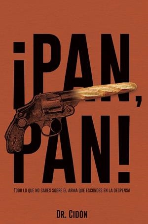 PAN,PAN! TODO LO QUE NO SABES SOBRE EL ARMA QUE ESCONDES EN LA DESPENSA | 9788409020157 | CIDÓN MADRIGAL,JOSE LUIS | Llibreria Geli - Llibreria Online de Girona - Comprar llibres en català i castellà